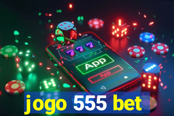 jogo 555 bet